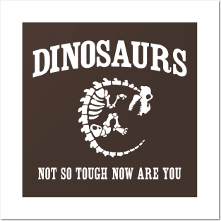 Dinosaurs. Not so tough now are you Posters and Art